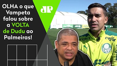 "O Dudu VOLTOU e JÁ PODE JOGAR? Cara, o Palmeiras agora..." OLHA o que Vampeta falou!