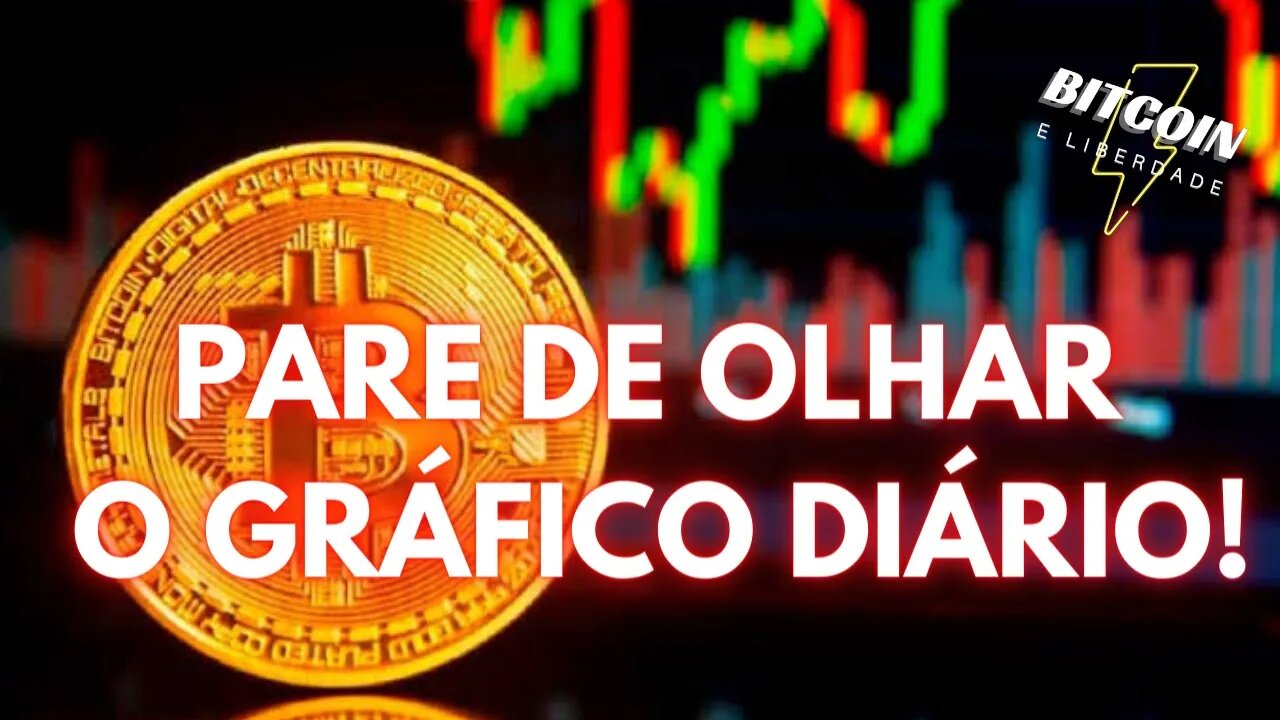 Pare de olhar o preço do Bitcoin a cada 5 minutos!