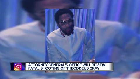 Attorney General's office to review fatal shooting of Theoddeus Gray