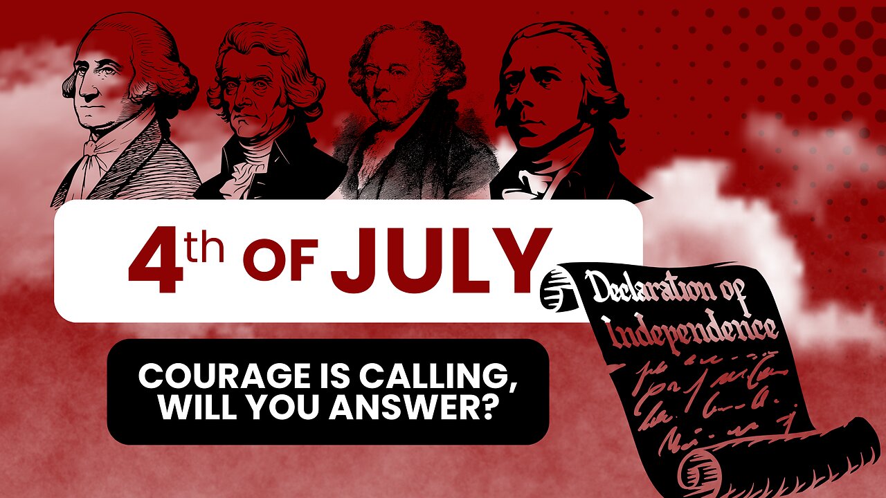 4th of July - Courage is Calling, Will You Answer?