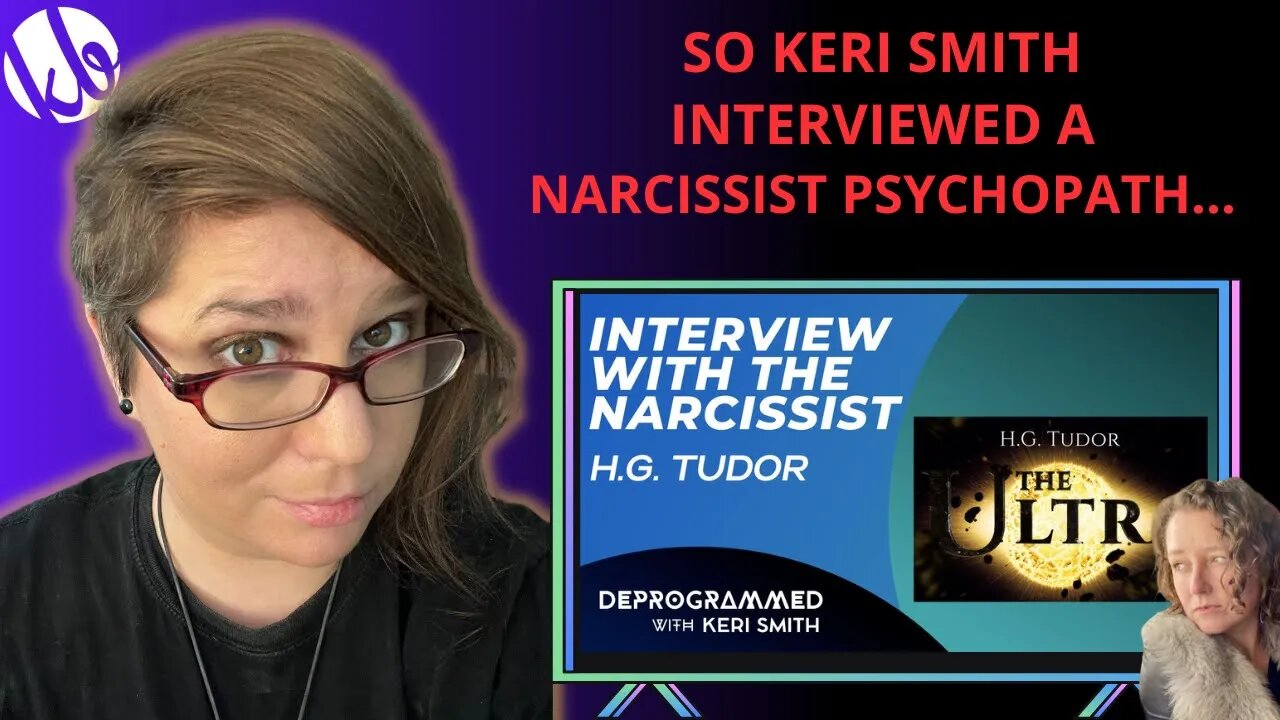 Sunday Special! So Keri Smith interviewed narcissist psychopath HG Tudor, and I'm here for it