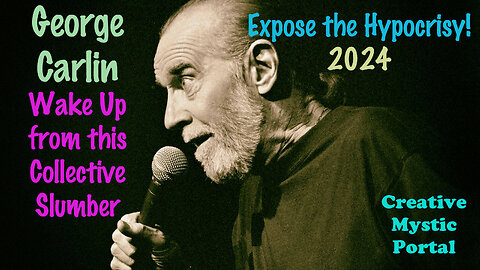 George Carlin : Wake Up from this Collective Slumber, Expose the Hypocrisy! 2024