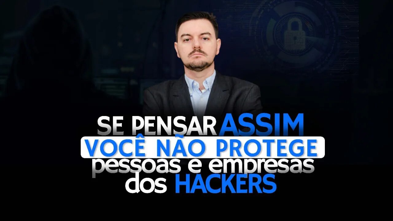 Se pensar assim, você não protege pessoas e empresas dos hackers | BLUE TEAM ACADEMY #9