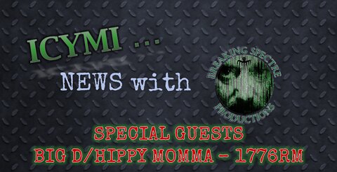 ICYMI News Special Guests - Big D/Hippy Momma 1776RM - 23-Jul-2022