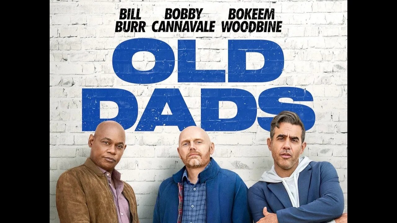 why you should watch OLD DADS BY BILL BURR - E164