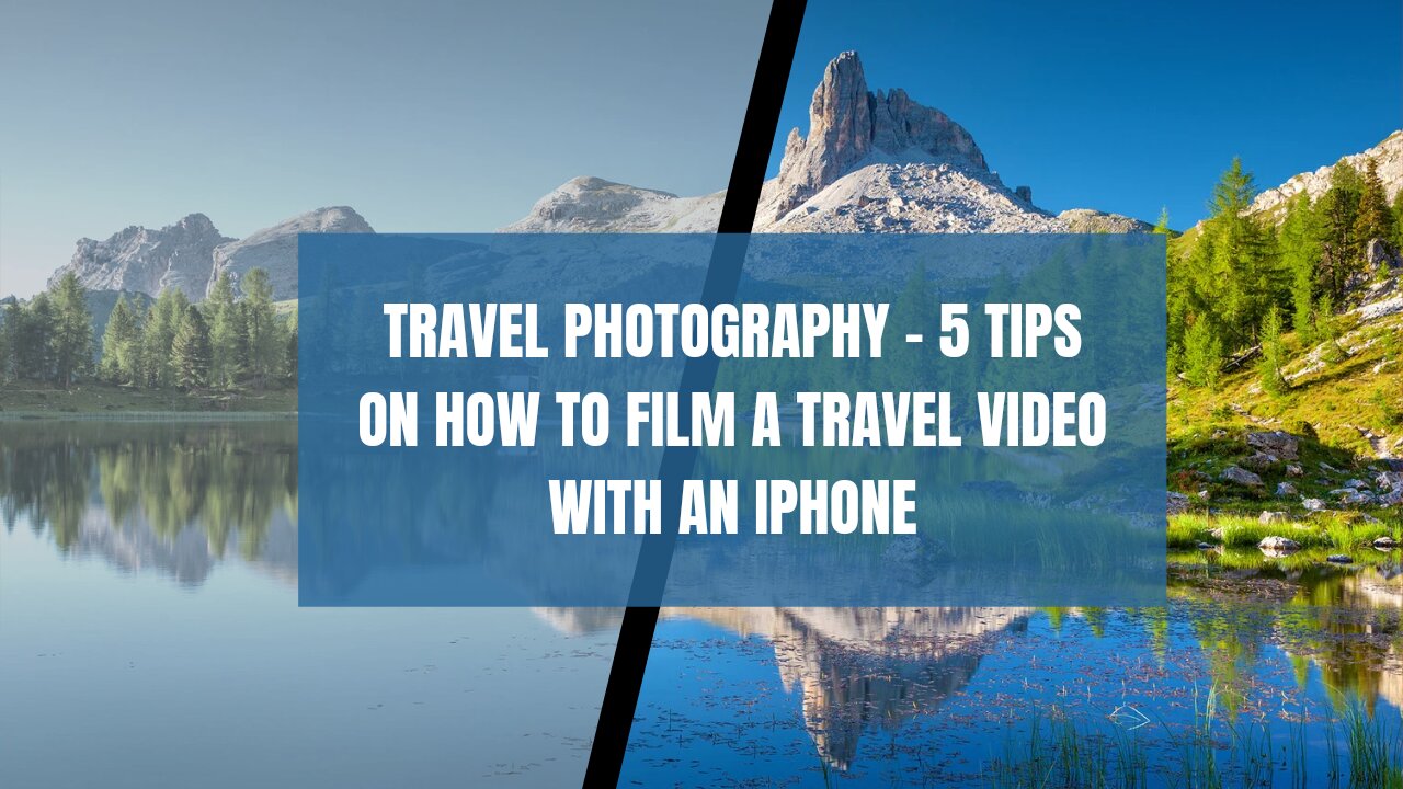 Stunning Shots, Great Advice - 5 Tips to Film a Travel Video with your iPhone