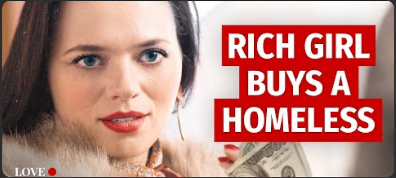 Rich Girl Buys A Homeless