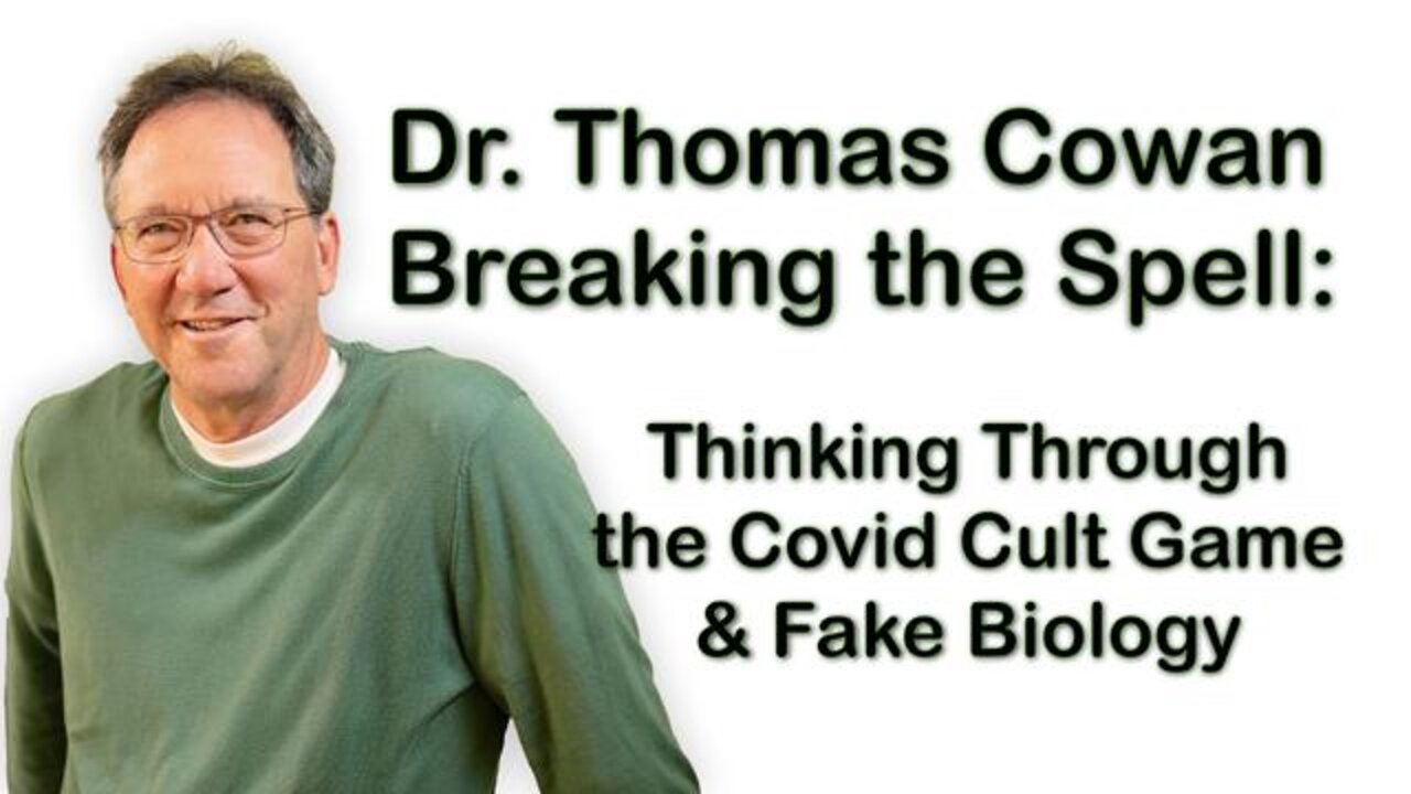 Dr. Thomas Cowan Breaking the Spell: Thinking Through the Covid Cult Game & Fake Biology