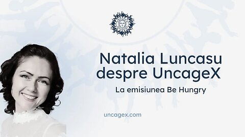 Natalia Luncasu despre UncageX la Be Hungry