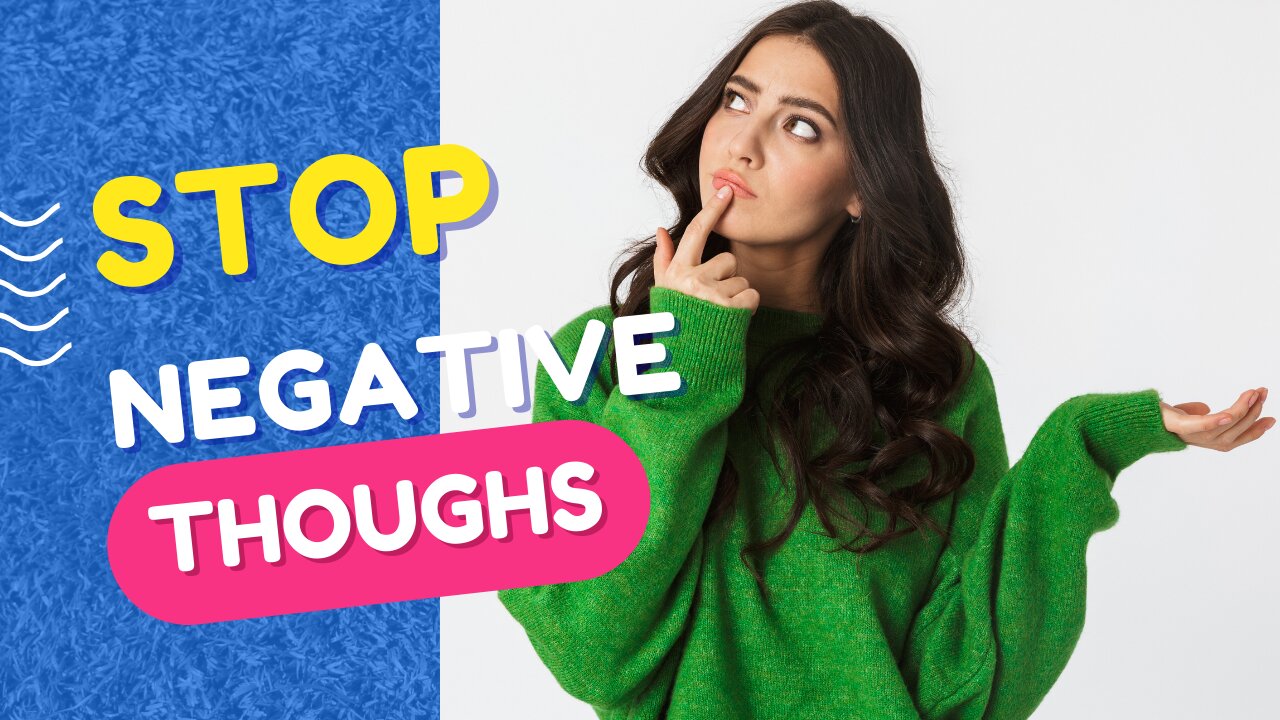 PRATICAL WAY TO STOP NEGATIVE THOUGHTS