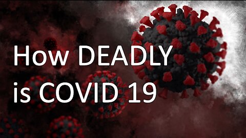 How dangerous is Covid 19....really?