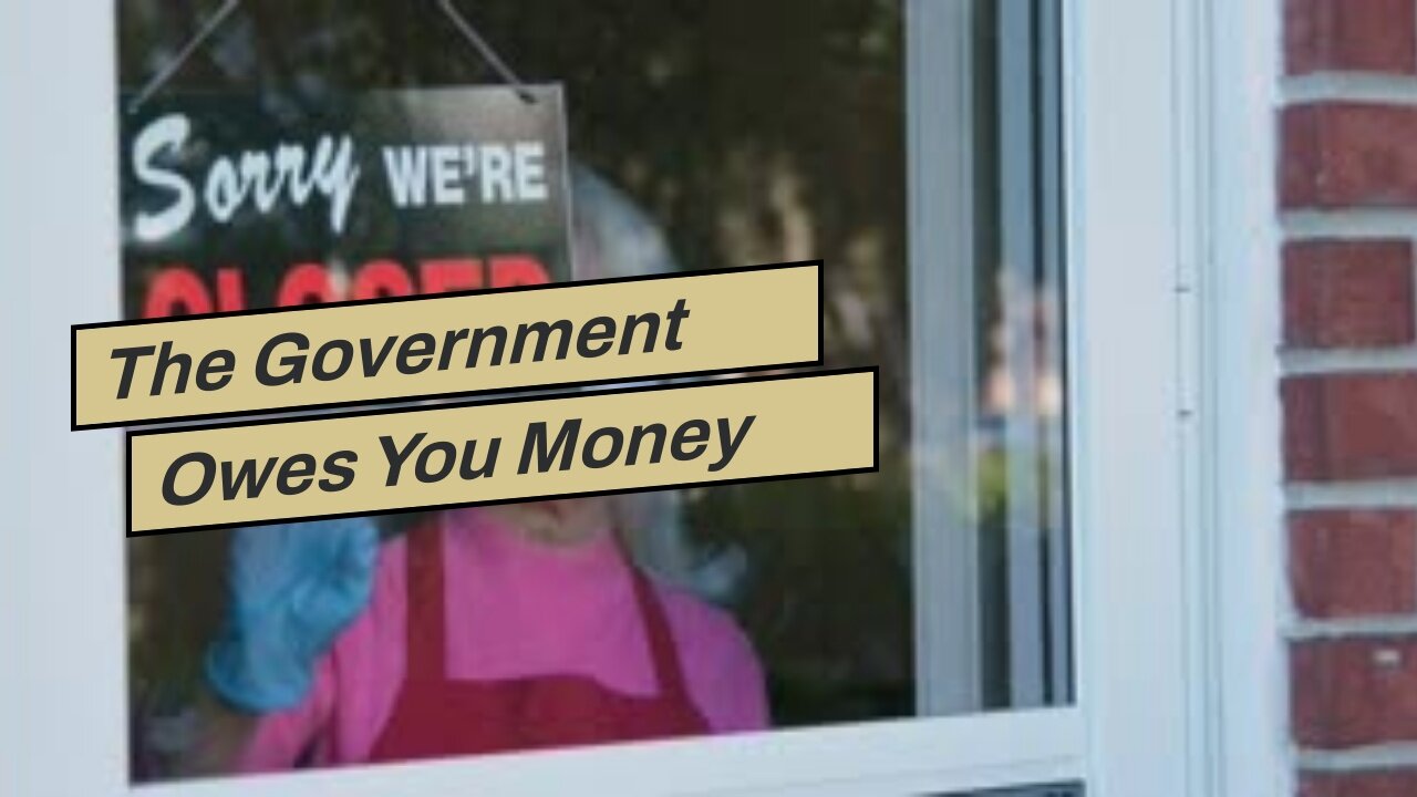 The Government Owes You Money