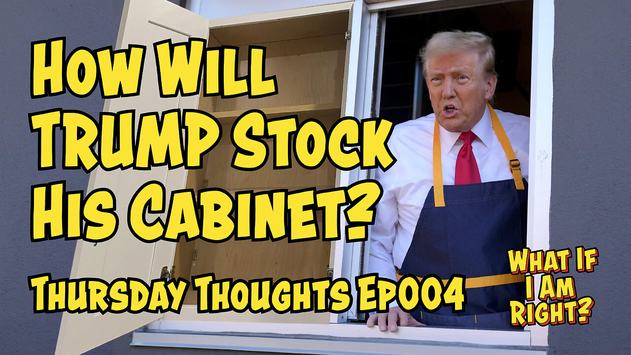 Thursday Thoughts EP 004- How Will Trump Stock His Cabinet?