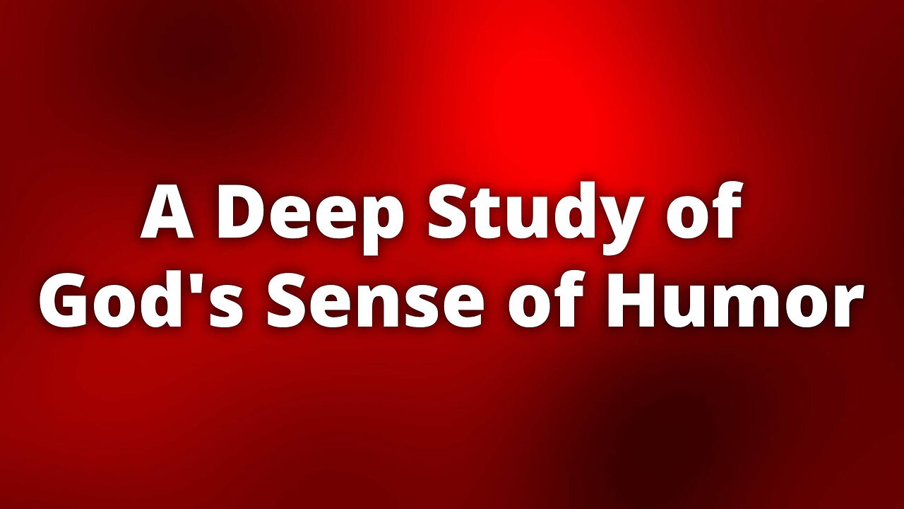 A Deep Study of God's Sense of Humor