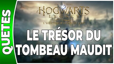 Hogwarts Legacy : l'Héritage de Poudlard - LE TRÉSOR DU TOMBEAU MAUDIT - Annexe 66 - [FR PS5]
