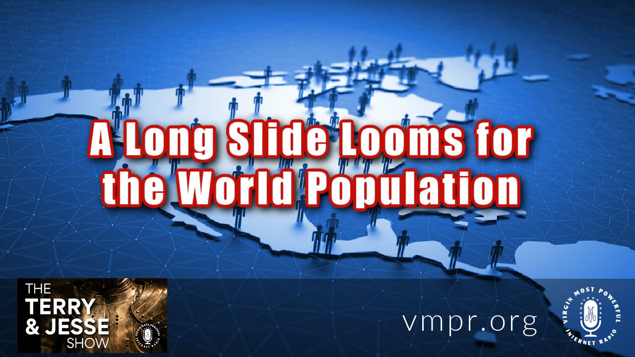 27 May 21, The Terry and Jesse Show: A Long Slide Looms for the World Population