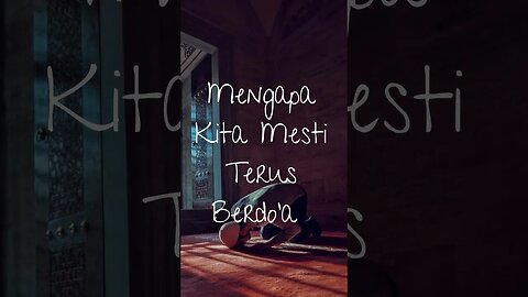 KENAPA KITA MESTI TERUS BERDOA
