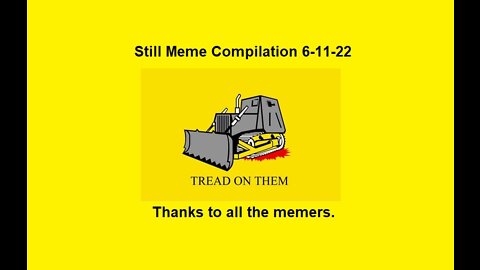 Still Meme Compilations 6-11-2022 (All three scoops)