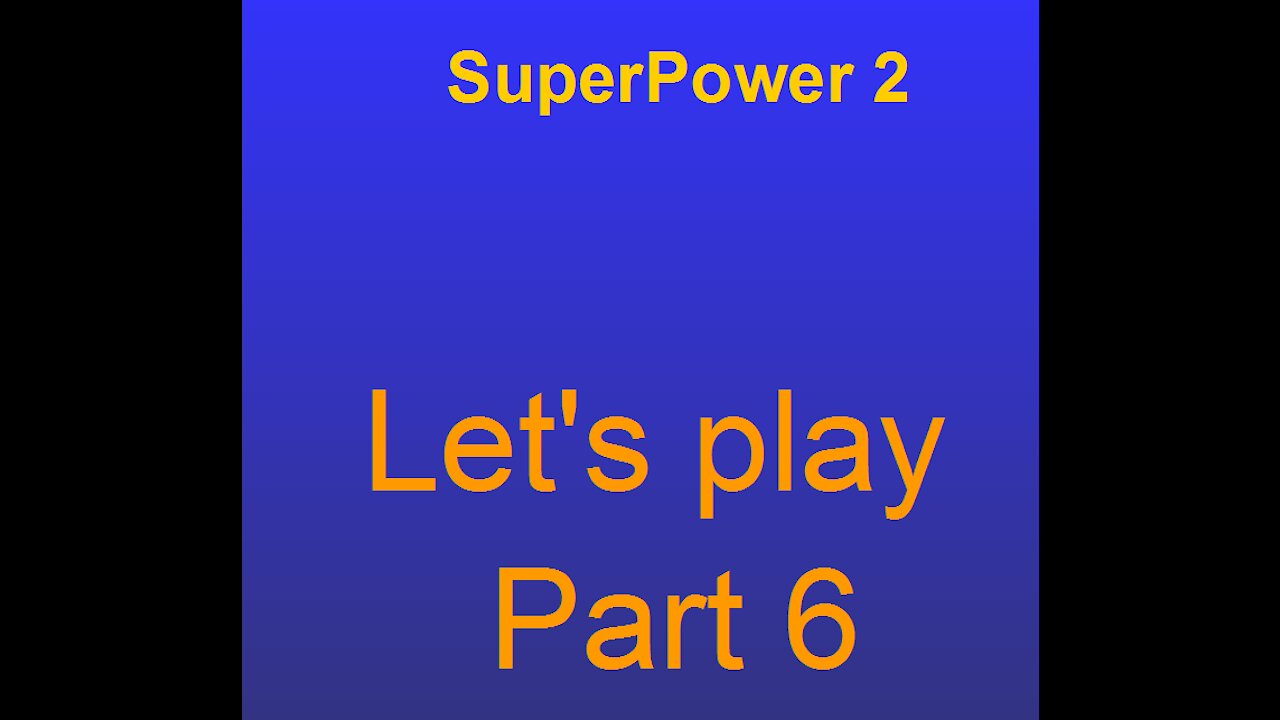 Superpower 2 lets play part 6-1