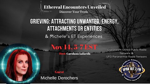 Ethereal Encounters Unveiled - Michelle Desrochers -ET Experiencer, Unwanted Entities, Energy