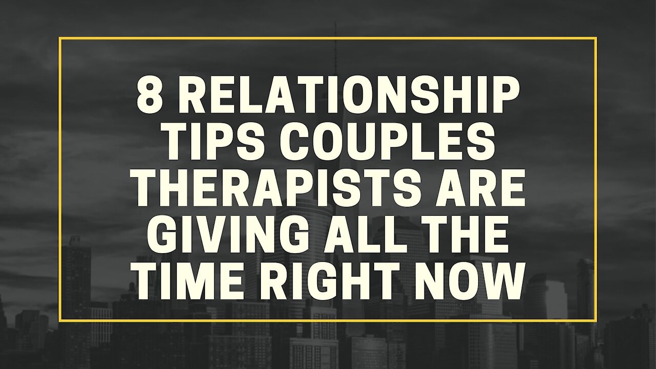 8 Relationship Tips Couples Therapists Are Giving All the Time Right Now