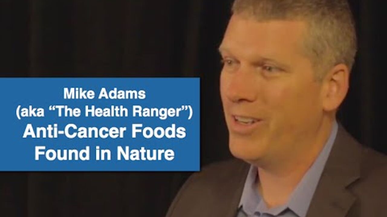 Anti Cancer Foods Found in Nature - Mike Adams ("The Health Ranger")