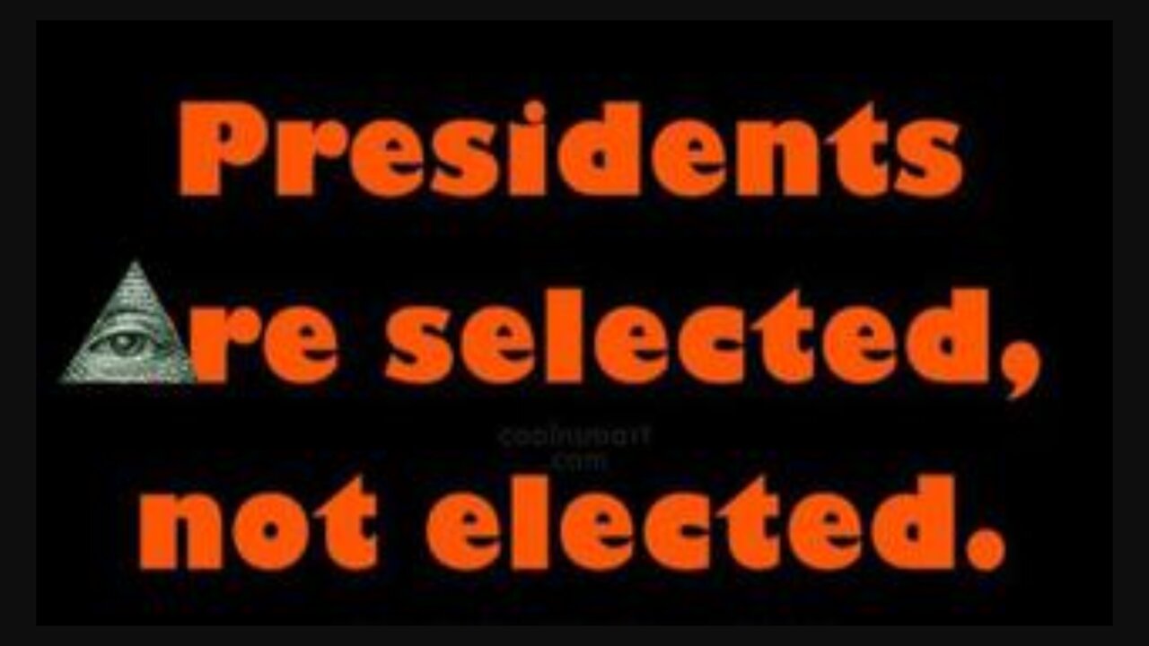 Presidents are SELECTED Not Elected