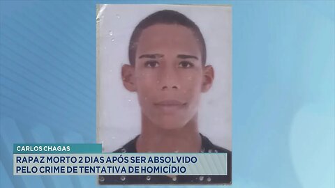Carlos Chagas: Rapaz morto 2 dias após ser absolvido pelo crime de tentativa de homicídio.