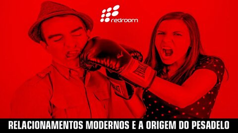 RELACIONAMENTOS MODERNOS E A ORIGEM DO PESADELO