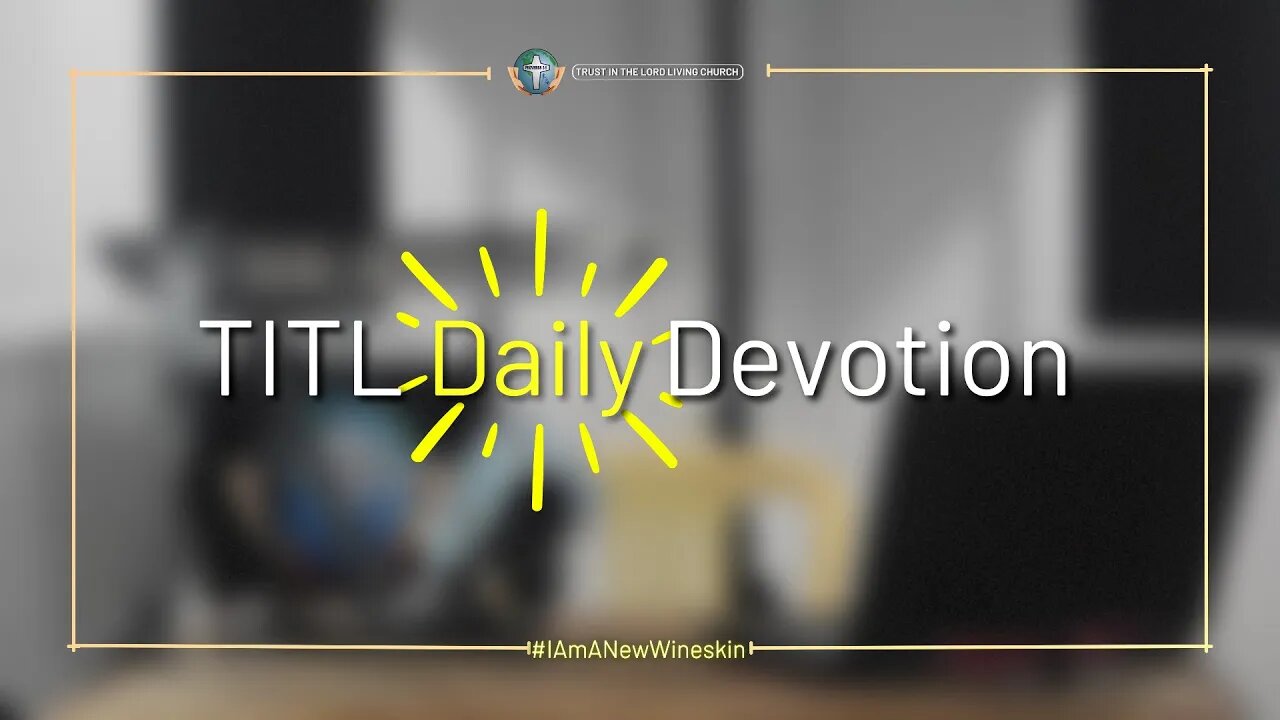 TITL DAILY DEVOTION - 2022.10.19 (I Am A New Wineskin (CULTURE OF CHRIST))