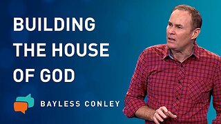 Building the House (2/2) | Bayless Conley