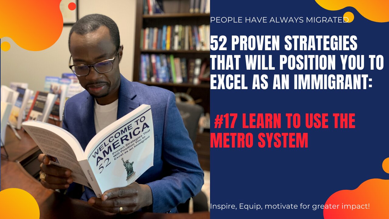 52 Proven Strategies That Will Position You to Excel as an Immigrant # 17 Learn to Use the Metro Sys