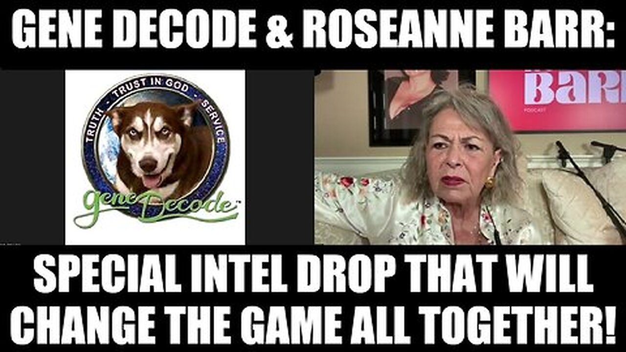 Gene Decode & Roseanne Barr - Special Intel Drop That Will Change the Game All Together!