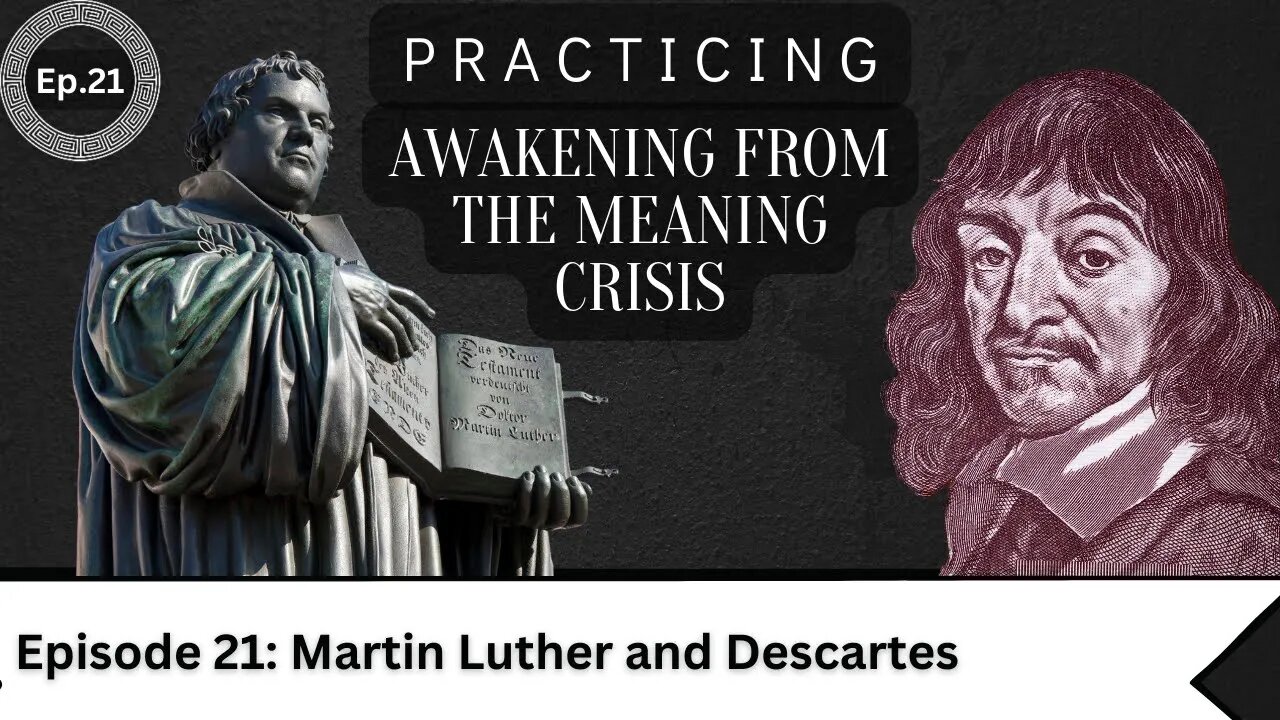 Awakening Practice Episode 21- Martin Luther & Descartes