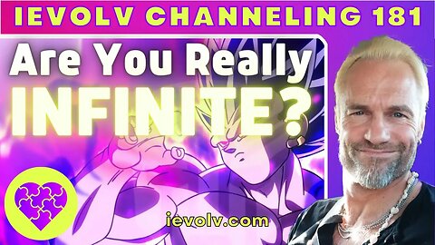 Are You Really Infinite? (iEvolv Channeling)