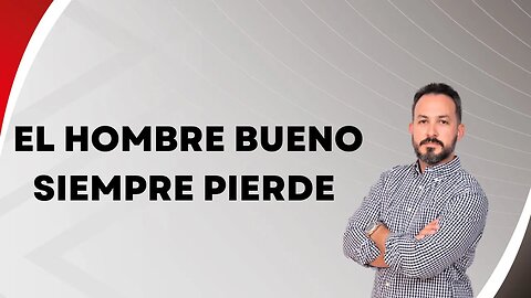 El hombre bueno siempre pierde. EP102