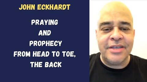 John Eckhardt-Praying and Prophecy From Head To Toe, The Back(October 30,2017)