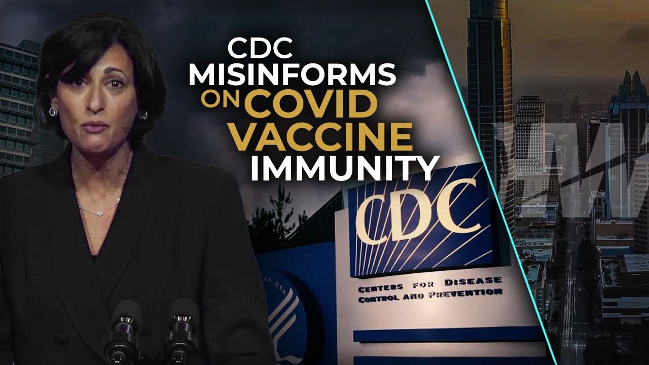 CDC MISINFORMS ON COVID VACCINE IMMUNITY