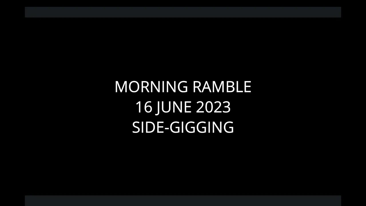 Morning Ramble - 20230616 - Side-Gigging