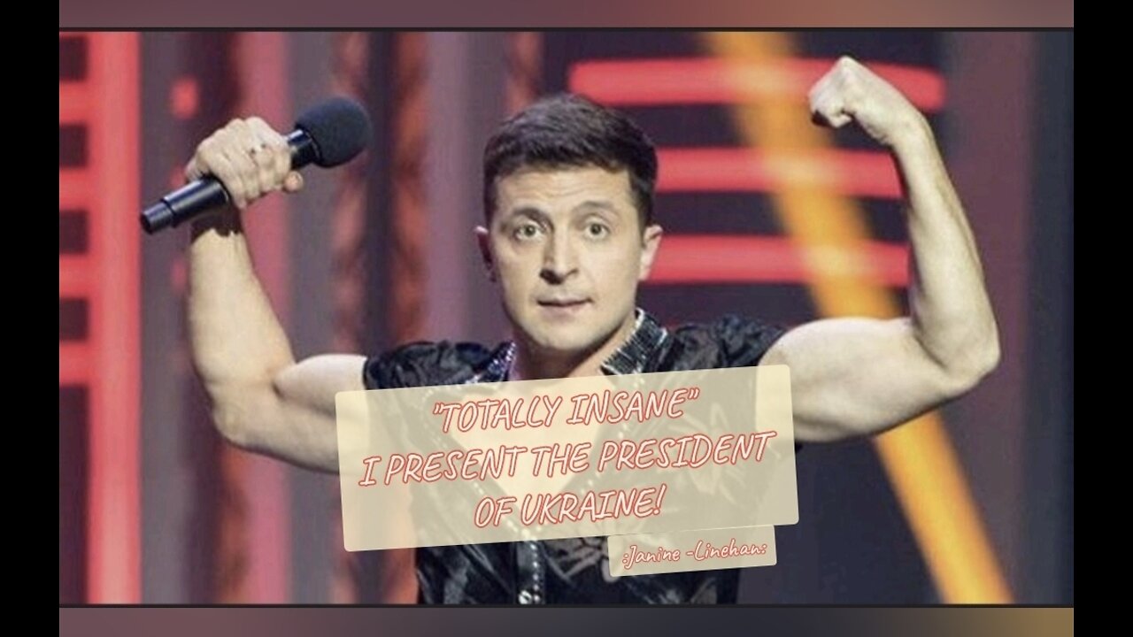 "Totally Insane" I present to you the President of Ukraine