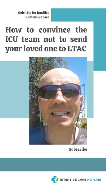 Quick Tip for Families in ICU: How to Convince the ICU Team Not to Send Your Loved One to LTAC