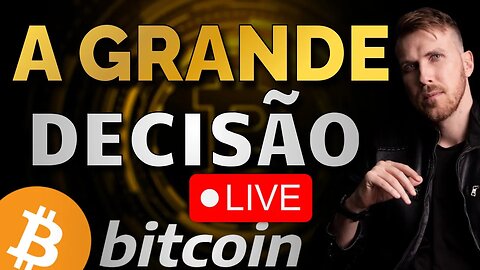 BITCOIN: A GRANDE DECISÃO