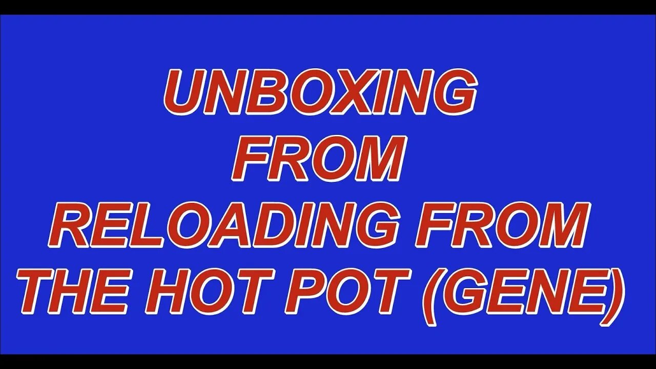 UNBOXING FROM RELOADING FROM THE HOT POT