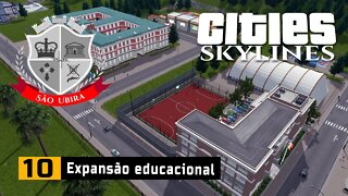 Cities Skylines: São Ubira - Expansão educacional - Ep10