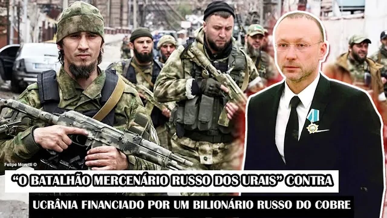 “O Batalhão Mercenário Russo Dos Urais” Contra Ucrânia Financiado Por Um Bilionário Russo Do Cobre