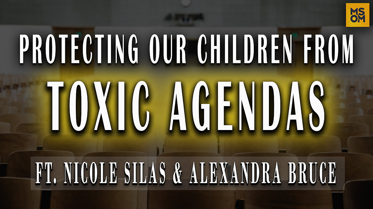 Protecting Our Children From Toxic Agendas with Nicole Silas and Alexandra Bruce