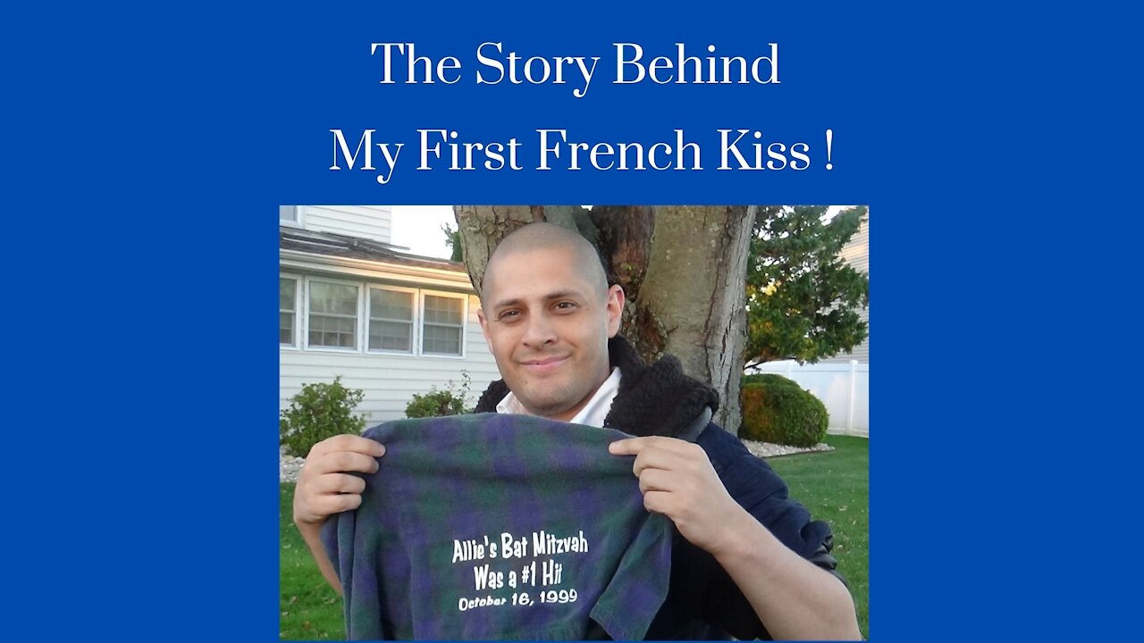 The Story Behind My First French Kiss !