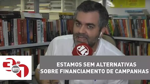 Andreazza: Estamos sem alternativas sobre financiamento de campanhas