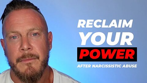 Reclaim Your Power After Narcissistic Abuse | 11 Ways