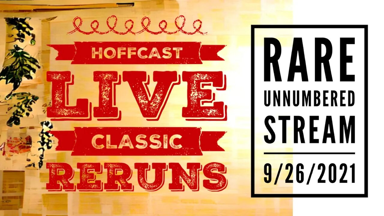 Hoffcast LIVE Classic ReRun - RARE Unnumbered Stream - 9/26/2021